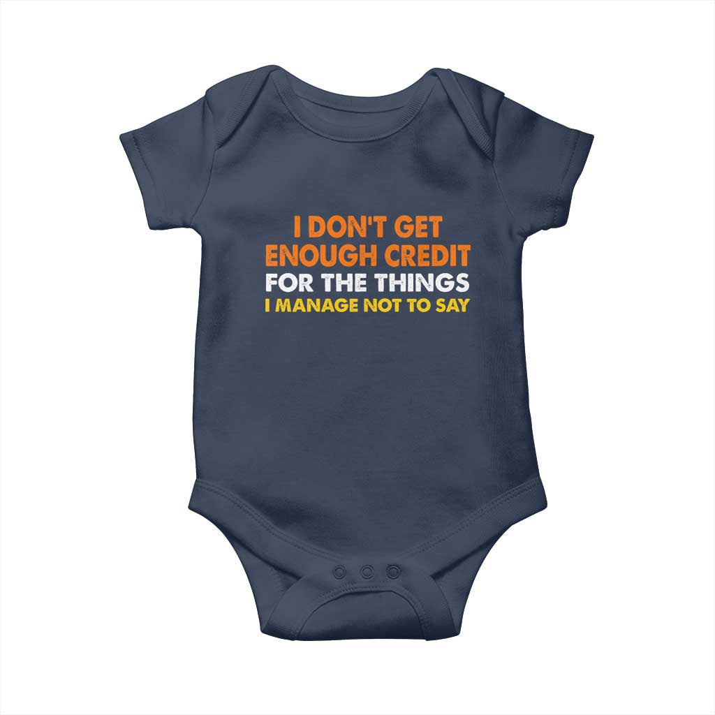 I Dont Get Enough Credit For The Things I Mange Not Say Baby Onesie Funny Mean Person Adult Humor