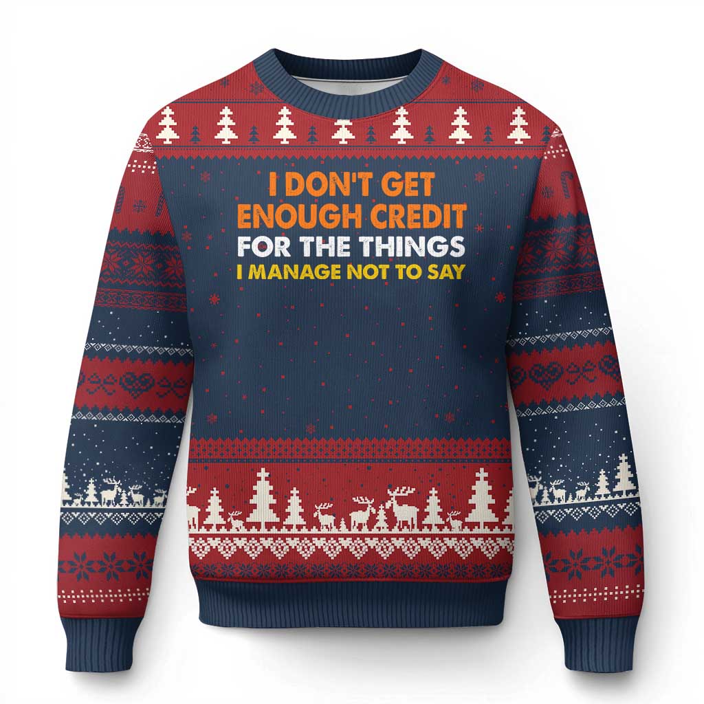 I Dont Get Enough Credit For The Things I Mange Not Say Ugly Christmas Sweater Funny Mean Person Adult Humor