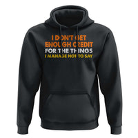 I Dont Get Enough Credit For The Things I Mange Not Say Hoodie Funny Mean Person Adult Humor