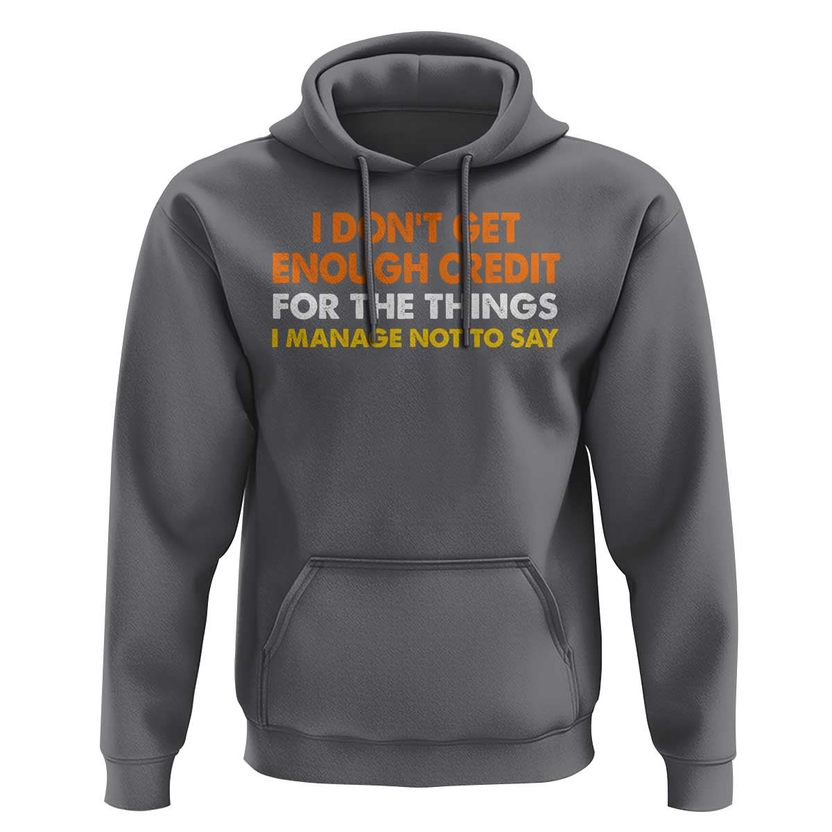 I Dont Get Enough Credit For The Things I Mange Not Say Hoodie Funny Mean Person Adult Humor