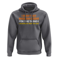 I Dont Get Enough Credit For The Things I Mange Not Say Hoodie Funny Mean Person Adult Humor