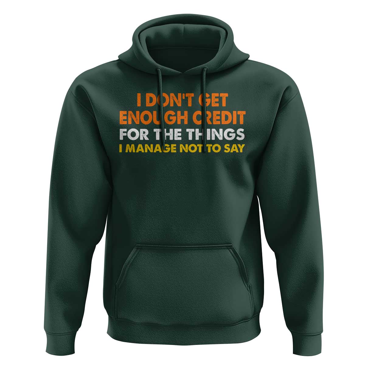 I Dont Get Enough Credit For The Things I Mange Not Say Hoodie Funny Mean Person Adult Humor