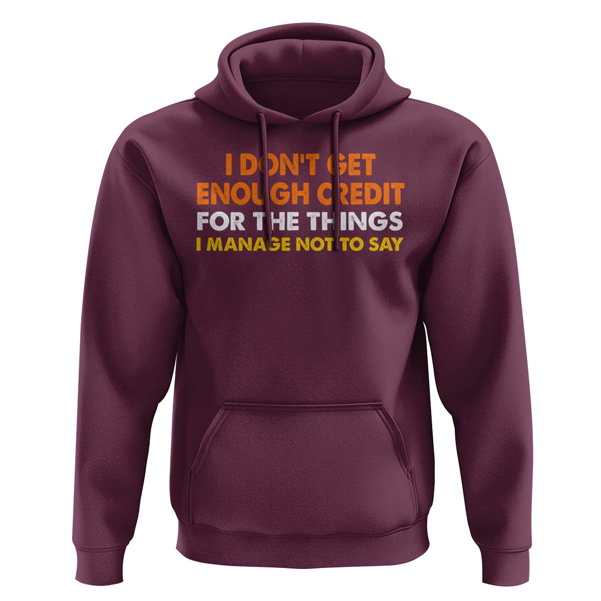 I Dont Get Enough Credit For The Things I Mange Not Say Hoodie Funny Mean Person Adult Humor