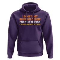I Dont Get Enough Credit For The Things I Mange Not Say Hoodie Funny Mean Person Adult Humor