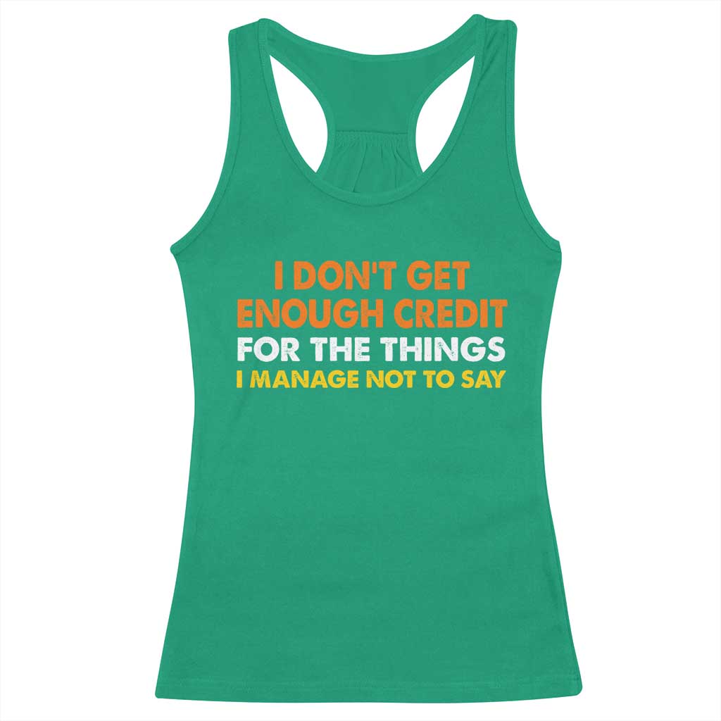 I Dont Get Enough Credit For The Things I Mange Not Say Racerback Tank Top Funny Mean Person Adult Humor