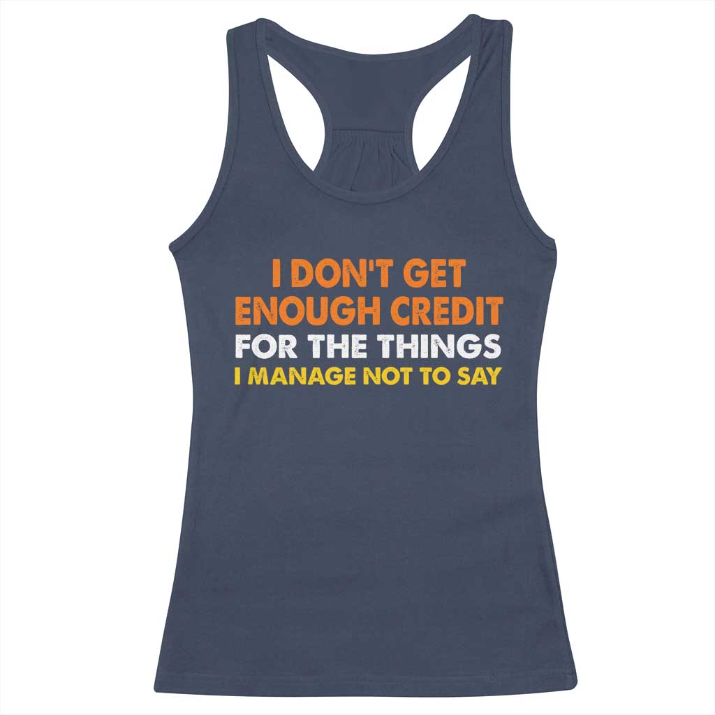 I Dont Get Enough Credit For The Things I Mange Not Say Racerback Tank Top Funny Mean Person Adult Humor