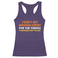 I Dont Get Enough Credit For The Things I Mange Not Say Racerback Tank Top Funny Mean Person Adult Humor
