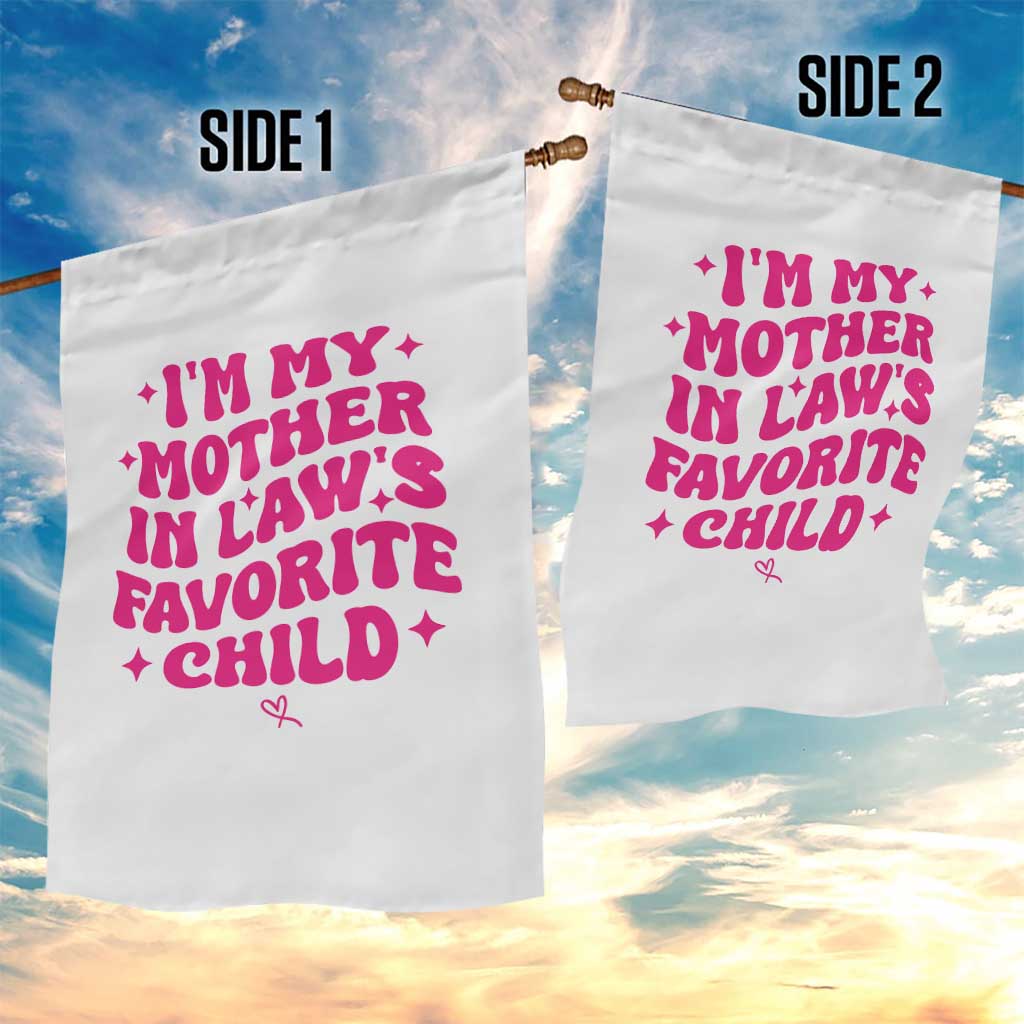 Im My Mother in Laws Favorite Child Garden Flag Funny Daughter-in-Law Gifts