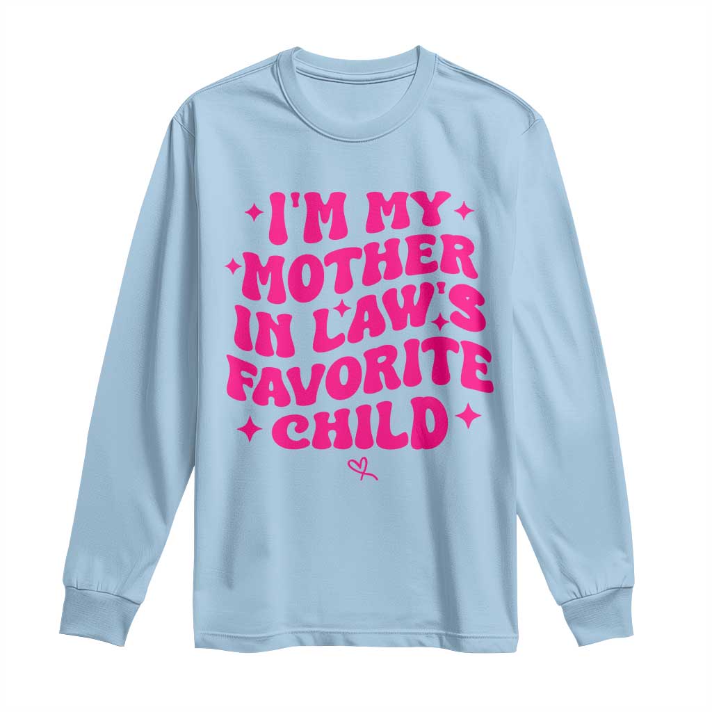 Im My Mother in Laws Favorite Child Long Sleeve Shirt Funny Daughter-in-Law Gifts