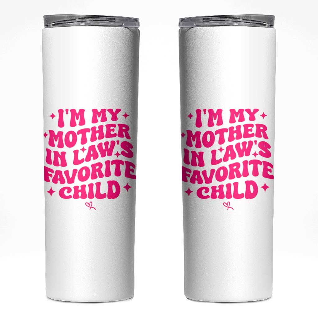 Im My Mother in Laws Favorite Child Skinny Tumbler Funny Daughter-in-Law Gifts