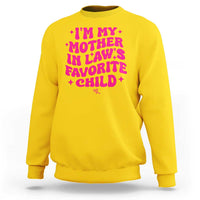 Im My Mother in Laws Favorite Child Sweatshirt Funny Daughter-in-Law Gifts