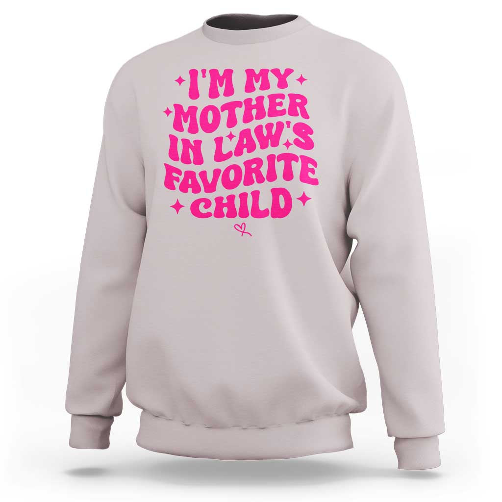 Im My Mother in Laws Favorite Child Sweatshirt Funny Daughter-in-Law Gifts