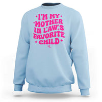 Im My Mother in Laws Favorite Child Sweatshirt Funny Daughter-in-Law Gifts