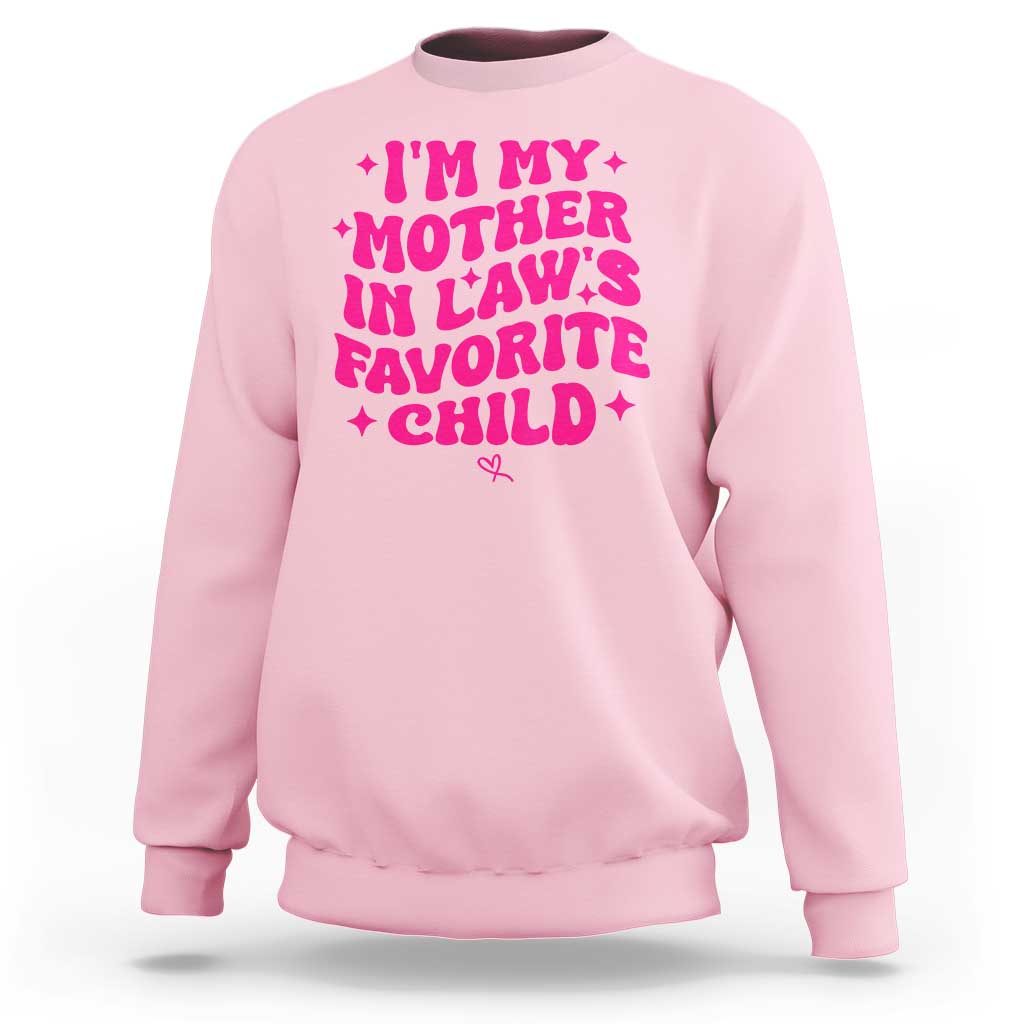 Im My Mother in Laws Favorite Child Sweatshirt Funny Daughter-in-Law Gifts