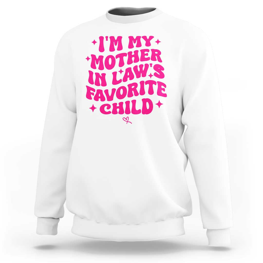 Im My Mother in Laws Favorite Child Sweatshirt Funny Daughter-in-Law Gifts