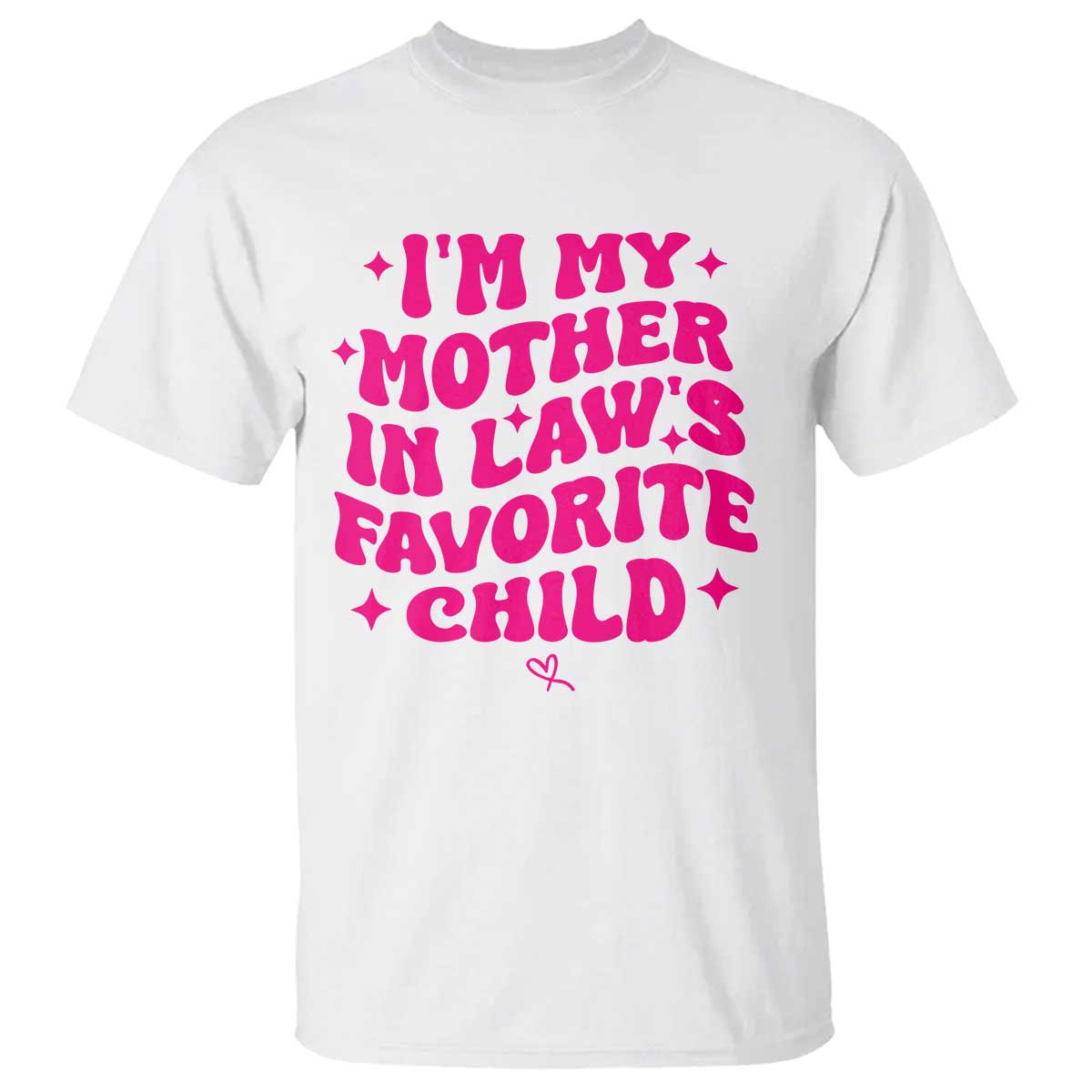 Im My Mother in Laws Favorite Child T Shirt Funny Daughter-in-Law Gifts