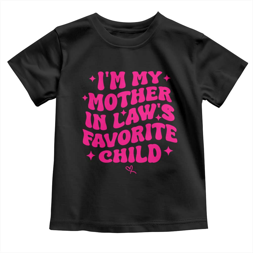 Im My Mother in Laws Favorite Child Toddler T Shirt Funny Daughter-in-Law Gifts