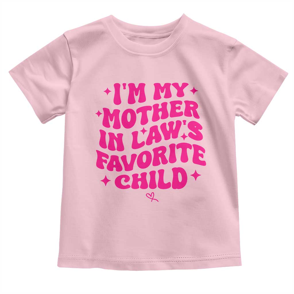 Im My Mother in Laws Favorite Child Toddler T Shirt Funny Daughter-in-Law Gifts