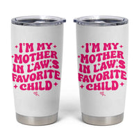 Im My Mother in Laws Favorite Child Tumbler Cup Funny Daughter-in-Law Gifts