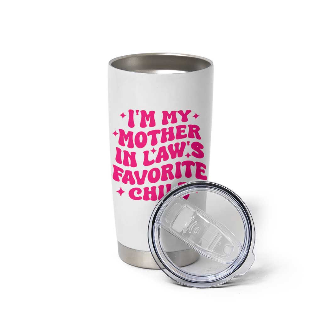 Im My Mother in Laws Favorite Child Tumbler Cup Funny Daughter-in-Law Gifts