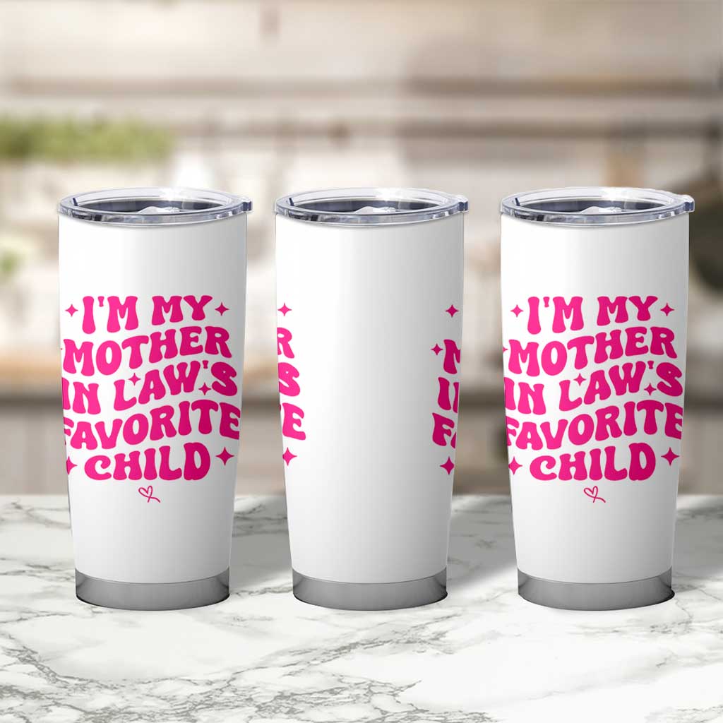 Im My Mother in Laws Favorite Child Tumbler Cup Funny Daughter-in-Law Gifts