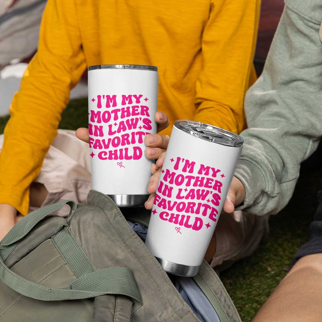 Im My Mother in Laws Favorite Child Tumbler Cup Funny Daughter-in-Law Gifts