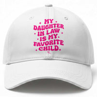 My Daughter in Law is My Favorite Child Baseball Cap Parents-In-Law Fathers Mothers Day Gifts