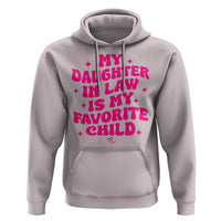 My Daughter in Law is My Favorite Child Hoodie Parents-In-Law Fathers Mothers Day Gifts