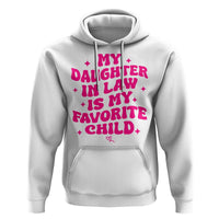 My Daughter in Law is My Favorite Child Hoodie Parents-In-Law Fathers Mothers Day Gifts