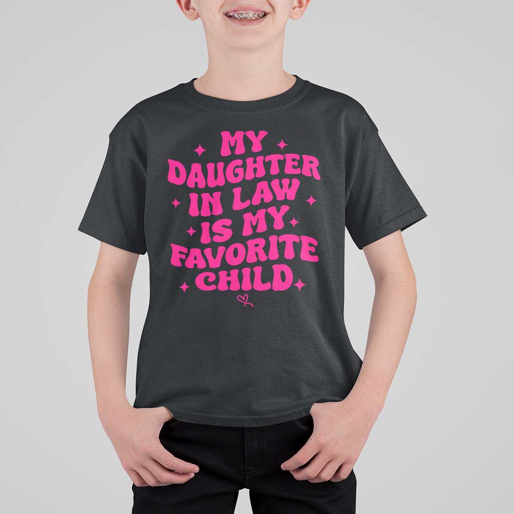 My Daughter in Law is My Favorite Child T Shirt For Kid Parents-In-Law Fathers Mothers Day Gifts