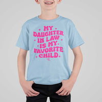My Daughter in Law is My Favorite Child T Shirt For Kid Parents-In-Law Fathers Mothers Day Gifts