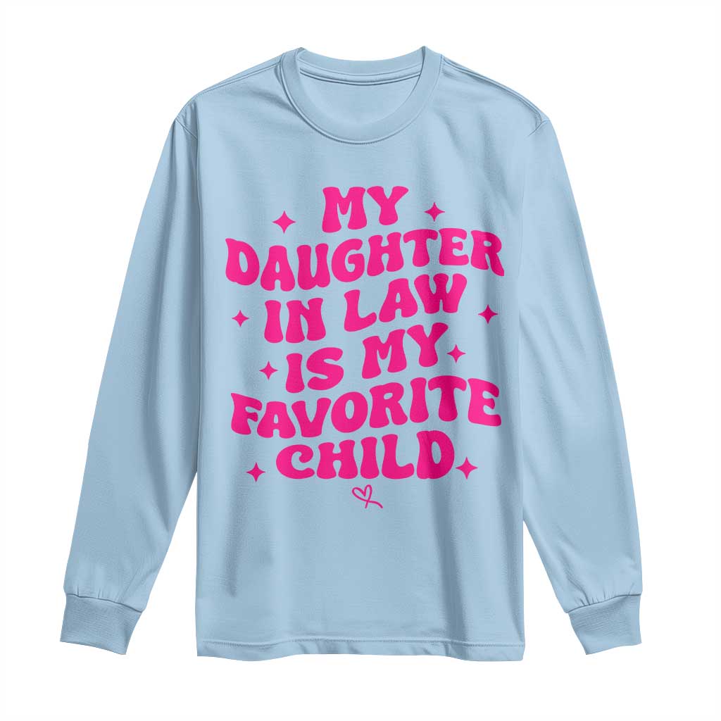 My Daughter in Law is My Favorite Child Long Sleeve Shirt Parents-In-Law Fathers Mothers Day Gifts