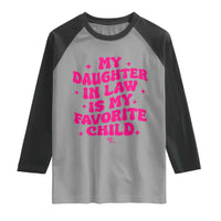 My Daughter in Law is My Favorite Child Raglan Shirt Parents-In-Law Fathers Mothers Day Gifts