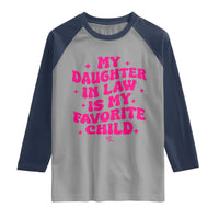 My Daughter in Law is My Favorite Child Raglan Shirt Parents-In-Law Fathers Mothers Day Gifts