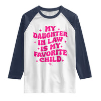 My Daughter in Law is My Favorite Child Raglan Shirt Parents-In-Law Fathers Mothers Day Gifts