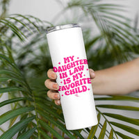 My Daughter in Law is My Favorite Child Skinny Tumbler Parents-In-Law Fathers Mothers Day Gifts