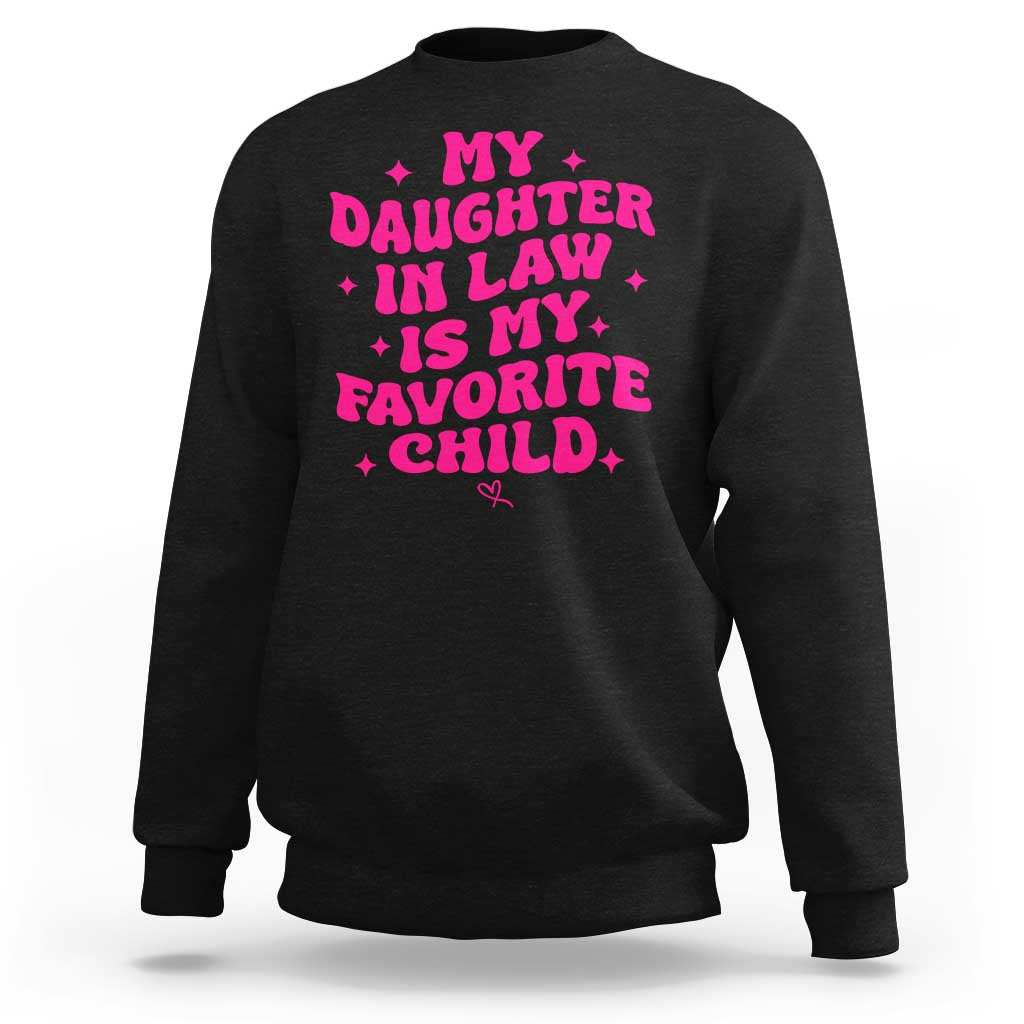 My Daughter in Law is My Favorite Child Sweatshirt Parents-In-Law Fathers Mothers Day Gifts