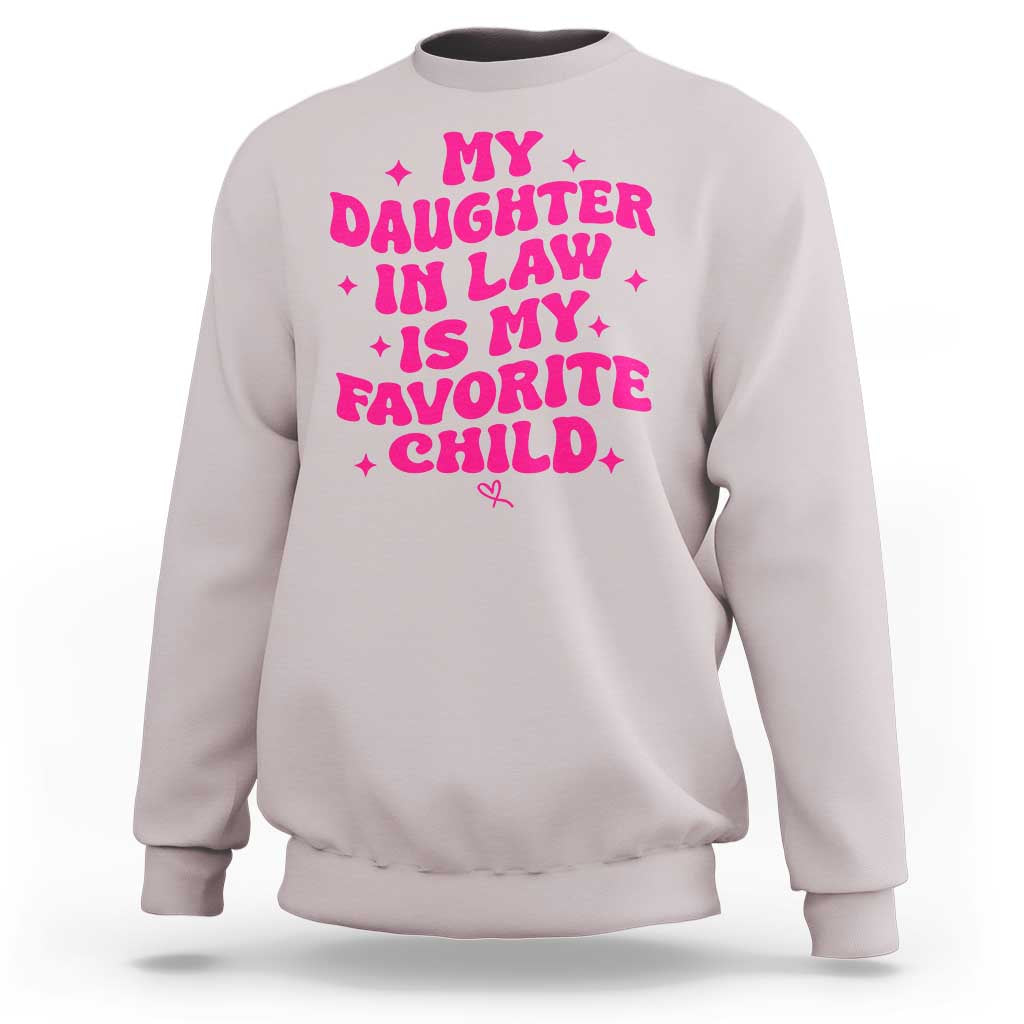 My Daughter in Law is My Favorite Child Sweatshirt Parents-In-Law Fathers Mothers Day Gifts