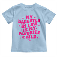 My Daughter in Law is My Favorite Child Toddler T Shirt Parents-In-Law Fathers Mothers Day Gifts