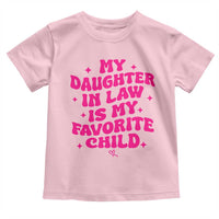 My Daughter in Law is My Favorite Child Toddler T Shirt Parents-In-Law Fathers Mothers Day Gifts