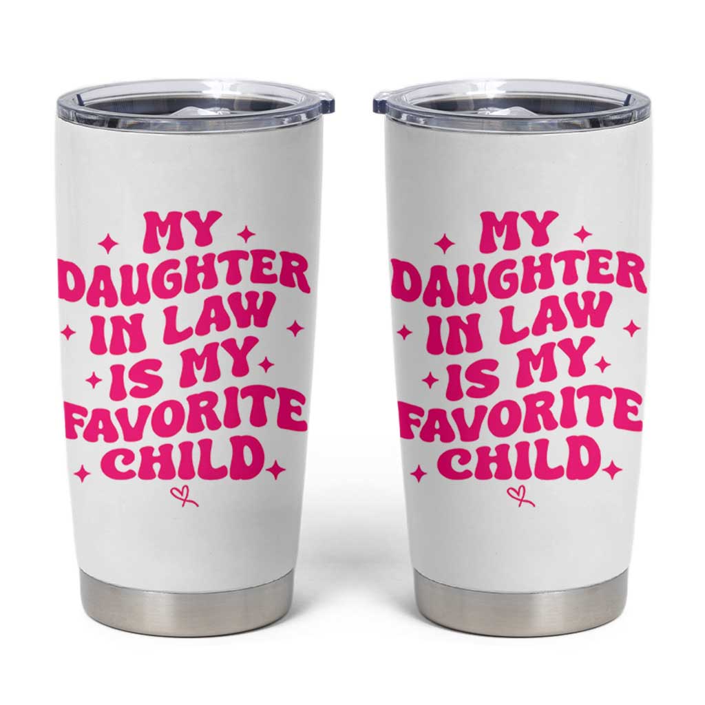 My Daughter in Law is My Favorite Child Tumbler Cup Parents-In-Law Fathers Mothers Day Gifts