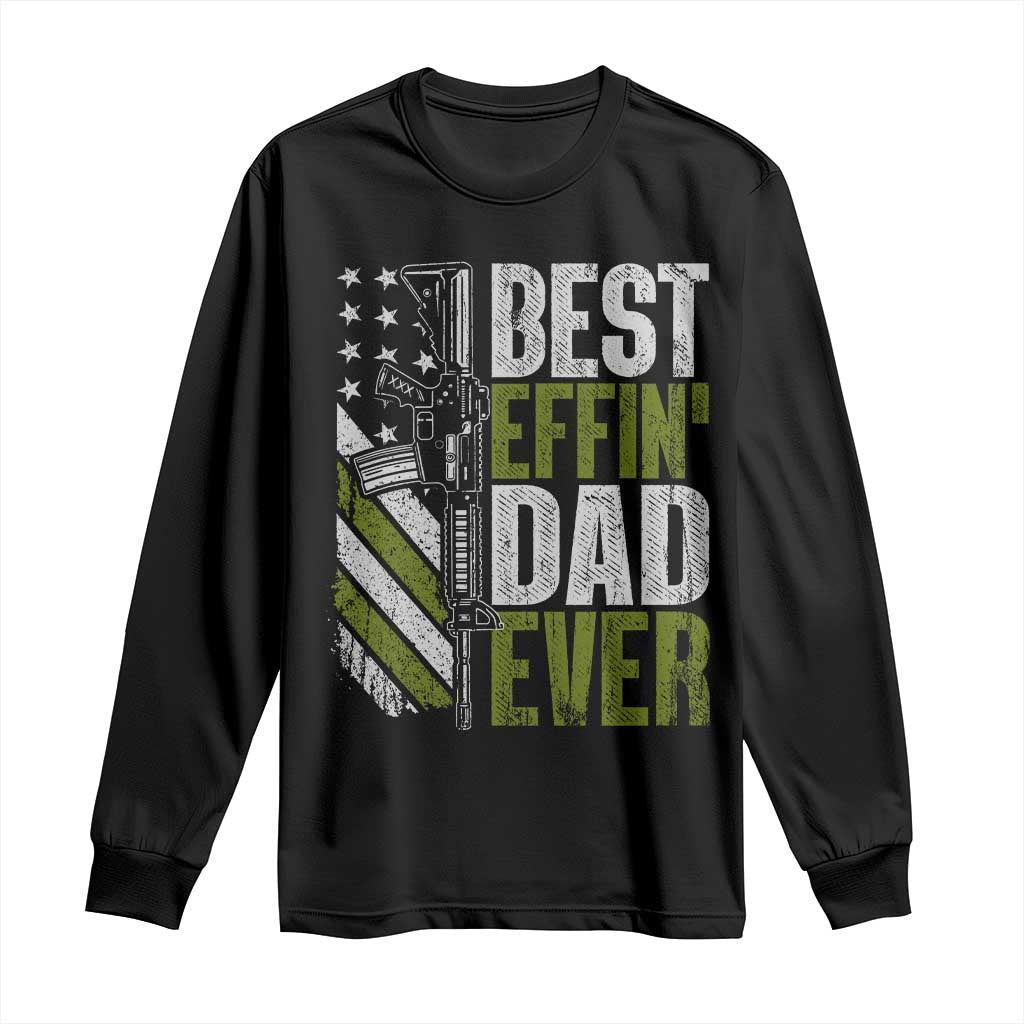 Best Effin Dad Ever Long Sleeve Shirt Fathers Day Daddy Gun American Flag TS10