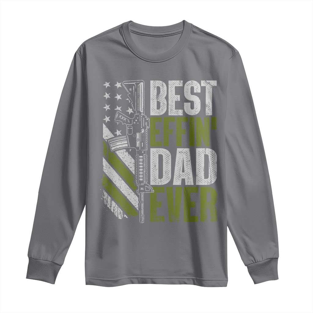 Best Effin Dad Ever Long Sleeve Shirt Fathers Day Daddy Gun American Flag TS10