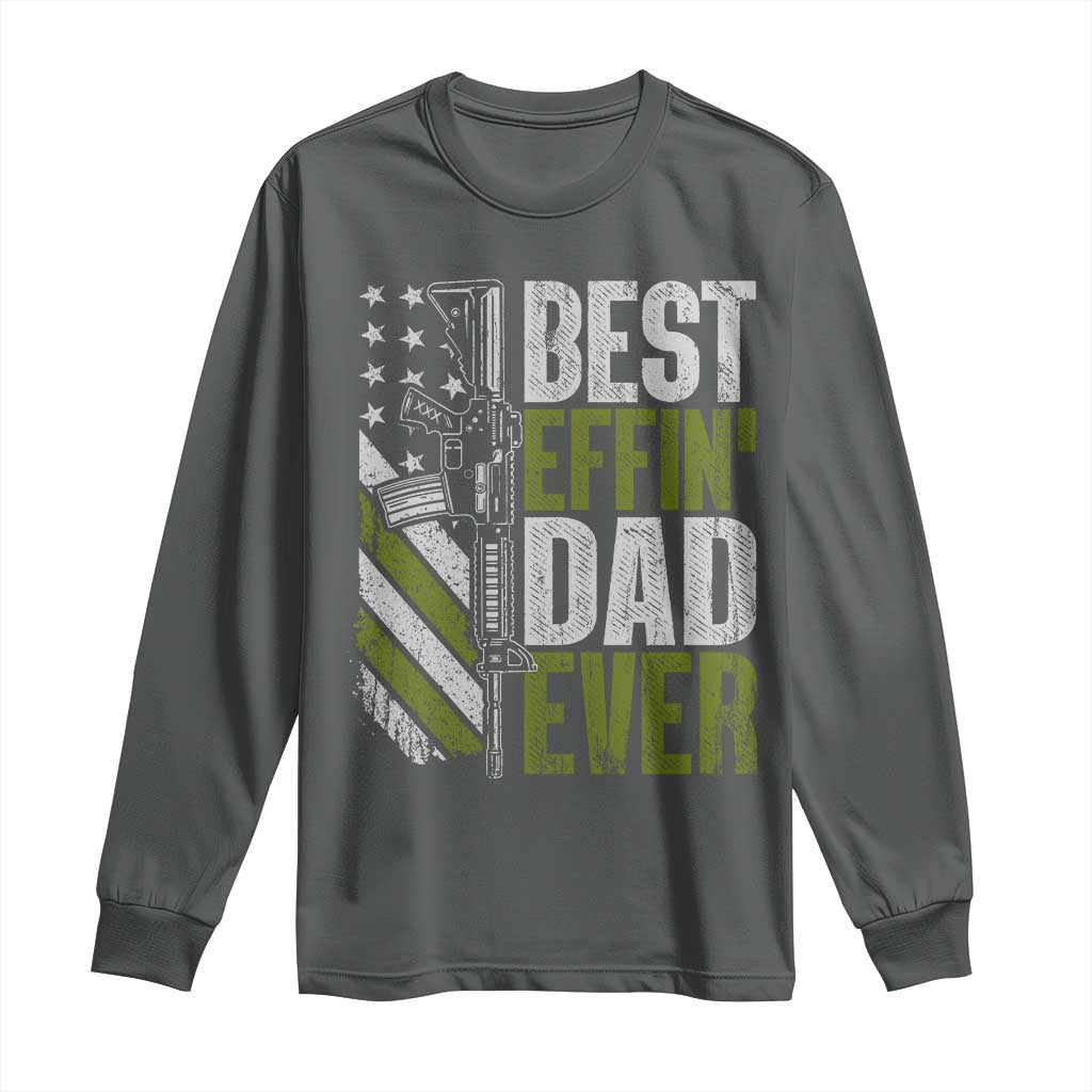 Best Effin Dad Ever Long Sleeve Shirt Fathers Day Daddy Gun American Flag TS10