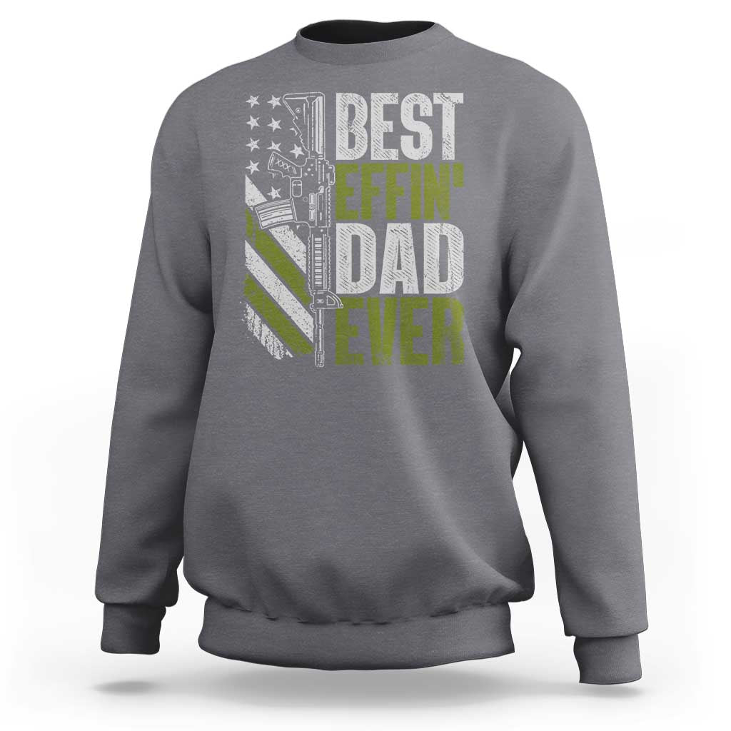 Best Effin Dad Ever Sweatshirt Fathers Day Daddy Gun American Flag TS10