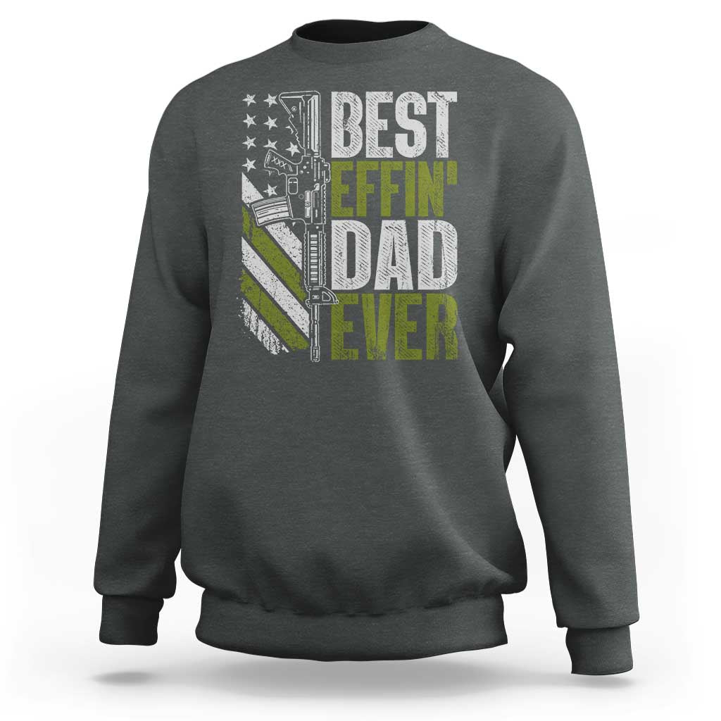 Best Effin Dad Ever Sweatshirt Fathers Day Daddy Gun American Flag TS10