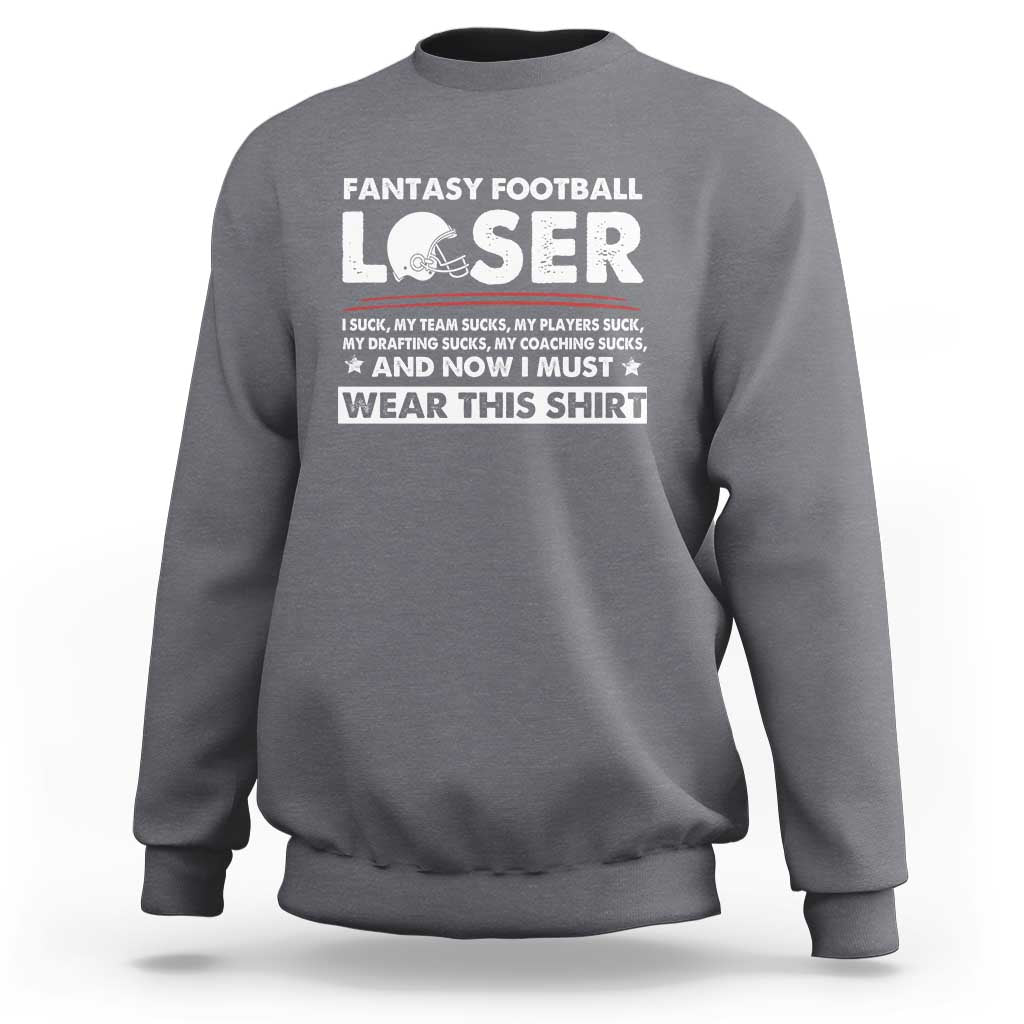 I Suck at Fantasy Football Sweatshirt Funny Loser Commissioner Draft Party Commish FFL - Wonder Print Shop