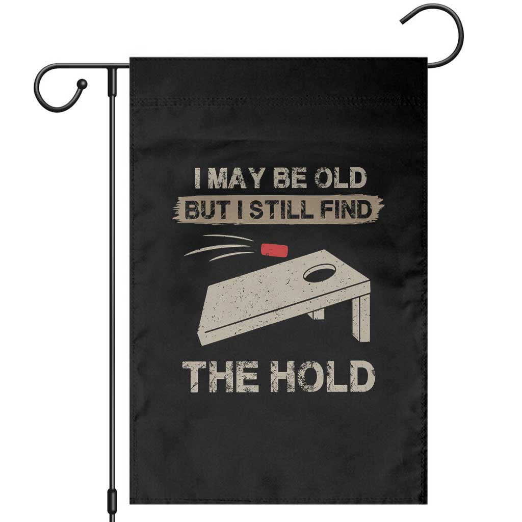 I May Be Old But I Still Find The Hole Cornhole Garden Flag Funny Old Man Saying