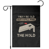 I May Be Old But I Still Find The Hole Cornhole Garden Flag Funny Old Man Saying