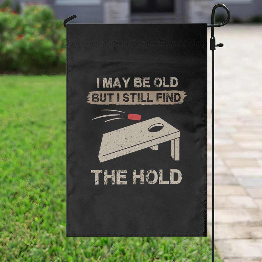 I May Be Old But I Still Find The Hole Cornhole Garden Flag Funny Old Man Saying